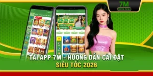 Tải App 7M - Hướng Dẫn Cài Đặt Siêu Tốc 2026