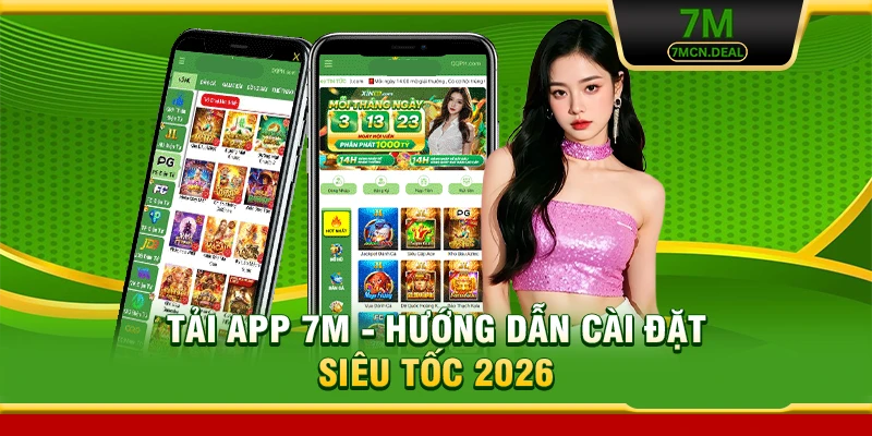 Tải App 7M - Hướng Dẫn Cài Đặt Siêu Tốc 2026