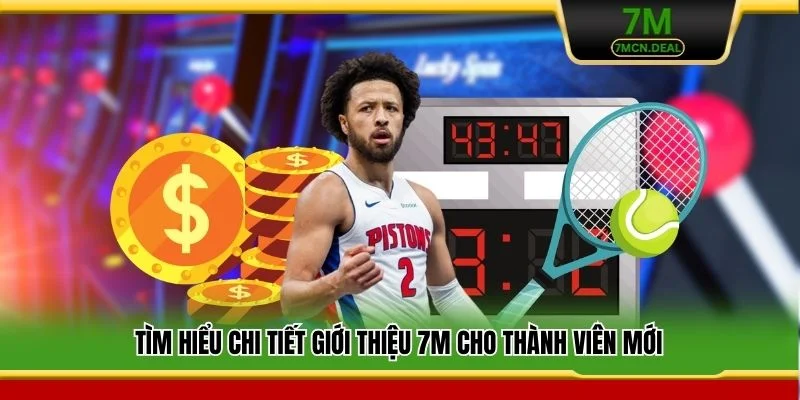 Tìm hiểu chi tiết giới thiệu 7M cho thành viên mới